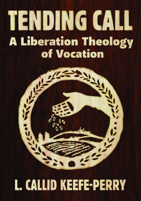 Coperta cărții 'Tending Call: A Liberation of Vocation - L. Callid Keefe-perry'