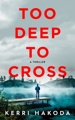 Coperta cărții 'Too Deep to Cross: A Thriller - Kerri Hakoda'