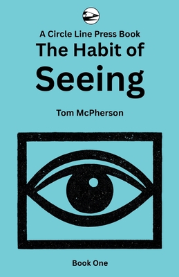 Coperta cărții 'The Habit of Seeing: Book One - Tom Mcpherson'