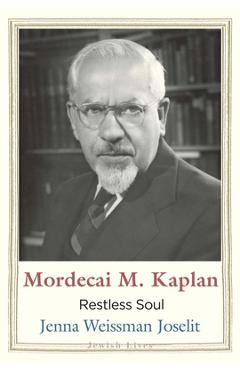 Coperta cărții 'Mordecai M. Kaplan: Restless Soul - Jenna Weissman Joselit'