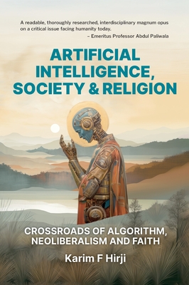 Artificial Intelligence, Society and Religion: Crossroads of Algorithm, Neoliberalism and Faith - Karim F. Hirji