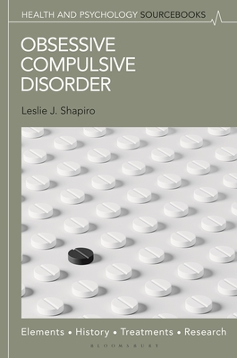 Obsessive Compulsive Disorder: Elements, History, Treatments, and Research - Leslie J. Shapiro