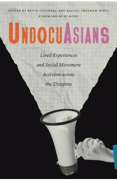 Undocuasians: Lived Experiences and Social Movement Activism Across the Diaspora - Kevin Escudero