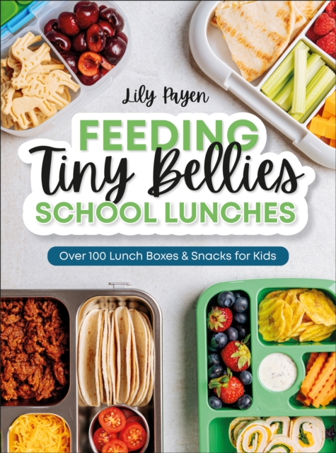 Coperta cărții 'Feeding Tiny Bellies: School Lunches: Over 100 Lunch Boxes and Snacks for Kids - Lily Payen'