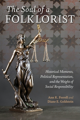 The Soul of a Folklorist: Historical Moments, Political Representation, and the Weight of Social Responsibility - Ann K. Ferrell