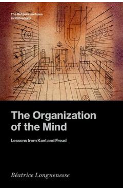 Coperta cărții 'The Organization of the Mind: Lessons from Kant and Freud - Béatrice Longuenesse'