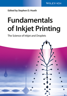 Fundamentals of Inkjet Printing - Stephen D. Hoath