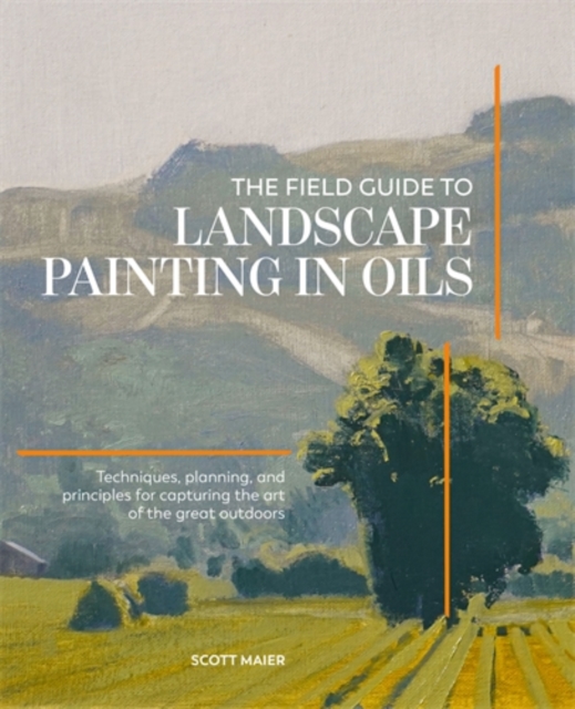 Coperta cărții 'The Field Guide to Landscape Painting in Oils: Techniques, Planning and Principles for Capturing the Art of the Great'
