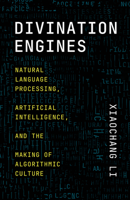 Coperta cărții 'Divination Engines: Natural Language Processing, Artificial Intelligence, and the Making of Algorithmic Culture -'