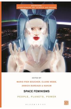 Space Feminisms: People, Planets, Power - Marie-pier Boucher