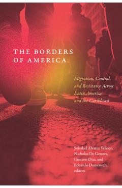 Poza produsului The Borders of America: Migration, Control, and Resistance Across Latin America and the Caribbean - Soledad Álvarez Velasco