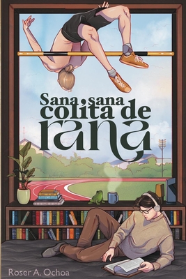 Coperta cărții 'Sana, Sana, colita de Rana: Romance BL New Adult sobre segundas oportunidades - Brother's Ex y Slow Burn - Roser A.'