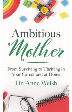 Coperta cărții 'Ambitious Mother: From Surviving to Thriving in Your Career and at Home - Anne Welsh'