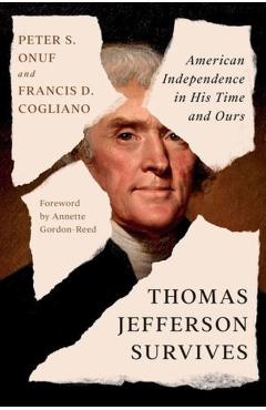 Thomas Jefferson Survives: American Independence in His Time and Ours - Peter S. Onuf
