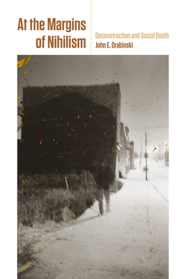 At the Margins of Nihilism: Deconstruction and Social Death - John E. Drabinski