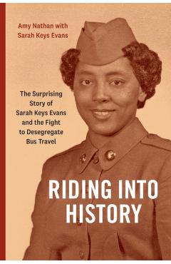 Riding Into History: The Surprising Story of Sarah Keys Evans and the Fight to Desegregate Bus Travel - Amy Nathan