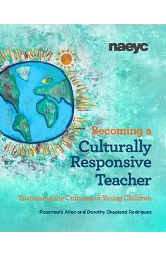 Coperta cărții 'Becoming a Culturally Responsive Teacher: Sustaining the Cultures of Young Children - Rosemarie Allen'