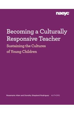 Becoming a Culturally Responsive Teacher: Sustaining the Cultures of Young Children - Rosemarie Allen