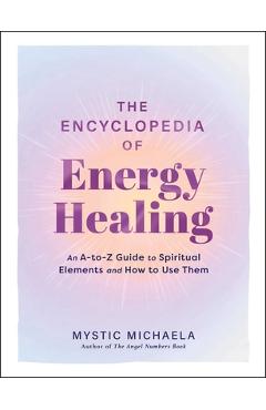 Coperta cărții 'The Encyclopedia of Energy Healing: An A-To-Z Guide to Spiritual Elements and How to Use Them -'