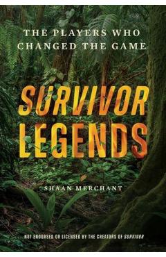 Survivor Legends: The Players Who Changed the Game (Unofficial & Unauthorized) - Shaan Merchant