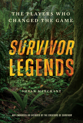 Coperta cărții 'Survivor Legends: The Players Who Changed the Game (Unofficial & Unauthorized) - Shaan Merchant'