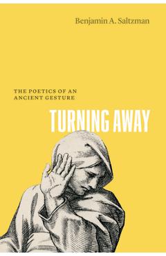 Coperta cărții 'Turning Away: The Poetics of an Ancient Gesture - Benjamin A. Saltzman'