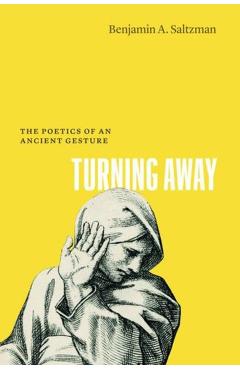 Turning Away: The Poetics of an Ancient Gesture - Benjamin A. Saltzman