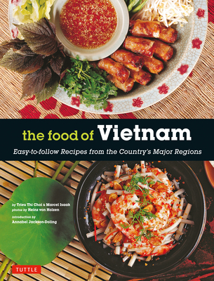 Coperta cărții 'The Food of Vietnam: Easy-To-Follow Recipes from the Country's Major Regions [Vietnamese Cookbook with Over 80 Recipes]'