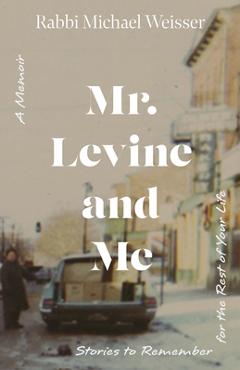 Poza produsului Mr. Levine and Me: Stories to Remember for the Rest of Your Life - Michael Weisser