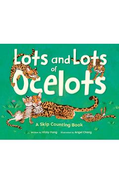 Coperta cărții 'Lots and Lots of Ocelots: A Skip Counting Book - Vicky Fang'