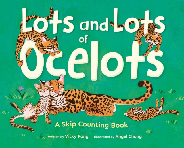 Coperta cărții 'Lots and Lots of Ocelots: A Skip Counting Book - Vicky Fang'