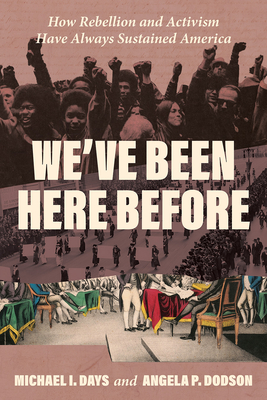 Coperta cărții 'We've Been Here Before: How Rebellion and Activism Have Always Sustained America - Michael I. Days'