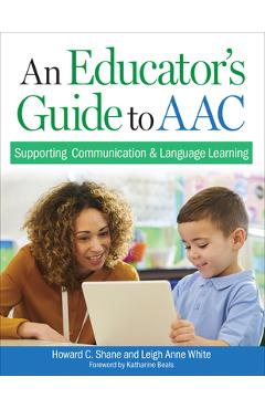Coperta cărții 'An Educator's Guide to Aac: Supporting Communication and Language Learning - Howard C. Shane'