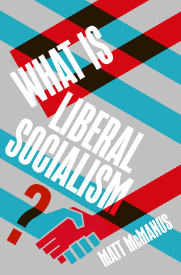 Coperta cărții 'What Is Liberal Socialism? - Matt Mcmanus'