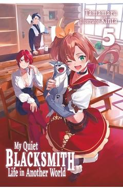 Coperta cărții 'My Quiet Blacksmith Life in Another World: Volume 5 (Light Novel) -'