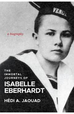 Coperta cărții 'The Immortal Journeys of Isabelle Eberhardt: A Biography - Hédi A. Jaouad'