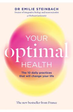 Coperta cărții 'Your Optimal Health: The New Bestseller from France: The Daily Practices That Will Change Your Life - Emilie Steinbach'