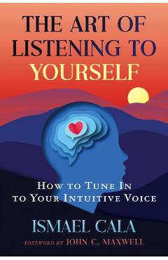 Coperta cărții 'The Art of Listening to Yourself: How to Tune in to Your Intuitive Voice - Ismael Cala'