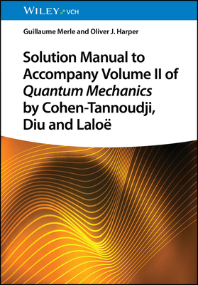 Coperta cărții 'Solution Manual to Accompany Volume II of Quantum Mechanics by Cohen-Tannoudji, Diu and Lalo - Guillaume Merle'