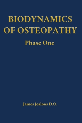 Biodynamics of Osteopathy Phase One - James Jealous D. O.