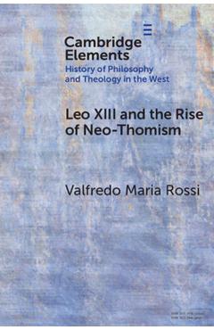 Leo XIII and the Rise of Neo-Thomism - Valfredo Maria Rossi