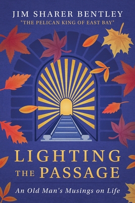 Coperta cărții 'Lighting the Passage: An Old Man's Musings on Life - Jim S. Bentley'