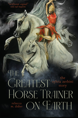 Coperta cărții 'The Greatest Horse Trainer on Earth: The Sylvia Zerbini Story - Rebeccam Didier'
