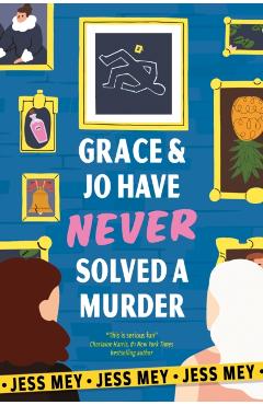 Coperta cărții 'Grace & Jo Have Never Solved a Murder - Jess Mey'