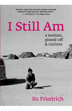 Coperta cărții 'I Still Am: A Woman, Pissed-Off & Curious - Su Friedrich'
