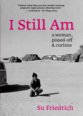 Coperta cărții 'I Still Am: A Woman, Pissed-Off & Curious - Su Friedrich'