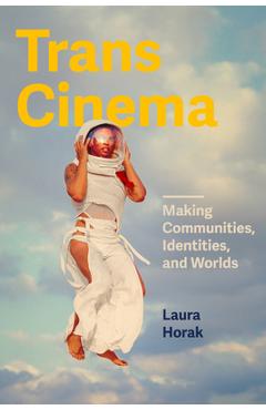 Coperta cărții 'Trans Cinema: Making Communities, Identities, and Worlds - Laura Horak'
