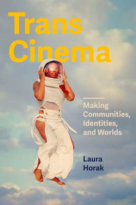 Coperta cărții 'Trans Cinema: Making Communities, Identities, and Worlds - Laura Horak'
