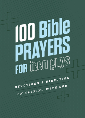 Coperta cărții '100 Bible Prayers for Teen Guys: Devotions and Direction on Talking with God - Elijah Adkins'