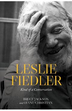 Leslie Fiedler: Kind of a Conversation - Bruce Jackson